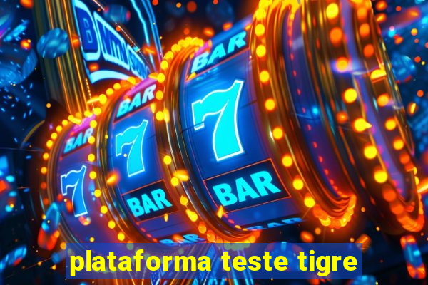 plataforma teste tigre